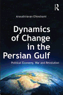 Dynamics of Change in the Persian Gulf: Political Economy, War and Revolution