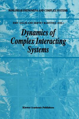 Dynamics of Complex Interacting Systems - Goles, E. (Editor), and Martnez, Servet (Editor)