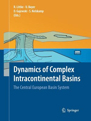 Dynamics of Complex Intracontinental Basins: The Central European Basin System - Littke, Ralf (Editor), and Bayer, Ulf (Editor), and Gajewski, Dirk (Editor)