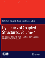 Dynamics of Coupled Structures, Volume 4: Proceedings of the 34th Imac, a Conference and Exposition on Structural Dynamics 2016