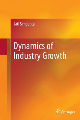Dynamics of Industry Growth - SenGupta, Jati