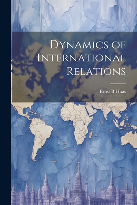 Dynamics of International Relations - Haas, Ernst B