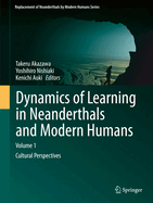 Dynamics of Learning in Neanderthals and Modern Humans Volume 1: Cultural Perspectives