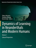 Dynamics of Learning in Neanderthals and Modern Humans Volume 1: Cultural Perspectives