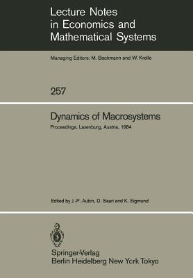 Dynamics of Macrosystems: Proceedings of a Workshop on the Dynamics of Macrosystems Held at the International Institute for Applied Systems Analysis (Iiasa), Laxenburg, Austria, September 3-7, 1984 - Aubin, Jean-P (Editor), and Saari, Donald (Editor), and Sigmund, Karl (Editor)