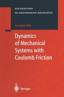 Dynamics of Mechanical Systems with Coulomb Friction - Le Xuan Anh, and Belyaev, Alexander (Translated by)