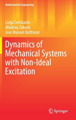 Dynamics of Mechanical Systems with Non-Ideal Excitation - Cveticanin, Livija, and Zukovic, Miodrag, and Balthazar, Jose-Manoel