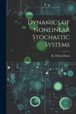 Dynamics of Nonlinear Stochastic Systems - Kraichnan, R H