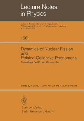 Dynamics of Nuclear Fission and Related Collective Phenomena: Proceedings of the International Symposium on "Nuclear Fission and Related Collective Phenomena and Properties of Heavy Nuclei", Bad Honnef, Germany, October 26-29, 1981 - David, P (Editor), and Mayer-Kuckuk, T (Editor), and Woude, A Van Der (Editor)