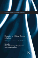 Dynamics of Political Change in Ireland: Making and Breaking a Divided Island