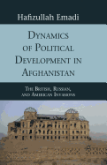 Dynamics of Political Development in Afghanistan: The British, Russian, and American Invasions