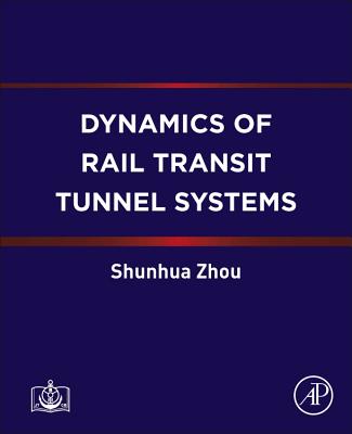 Dynamics of Rail Transit Tunnel Systems - Zhou, Shunhua