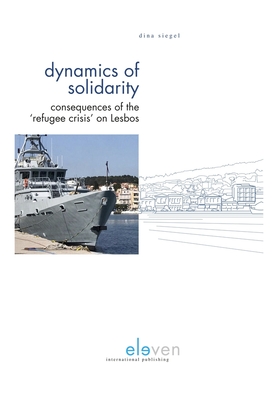 Dynamics of Solidarity: Consequences of the 'Refugee Crisis' on Lesbos - Siegel, Dina