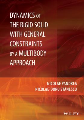 Dynamics of the Rigid Solid with General Constraints by a Multibody Approach - Pandrea, Nicolae, and Stanescu, Nicolae-Doru