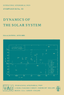 Dynamics of the Solar System: Symposium No. 81 Proceedings of the 81st Symposium of the International Astronomical Union Held in Tokyo, Japan, 23-26 May, 1978