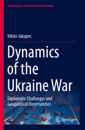 Dynamics of the Ukraine War: Diplomatic Challenges and Geopolitical Uncertainties