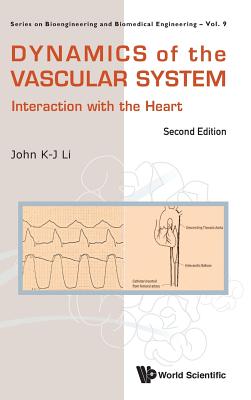 Dynamics of the Vascular System: Interaction with the Heart (Second Edition) - Li, John K-J