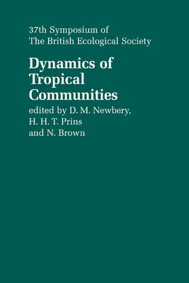 Dynamics of Tropical Communities: 37th Symposium of the British Ecological Society - Newbery, D. M. (Editor), and Prins, H. H. T. (Editor), and Brown, N. D. (Editor)