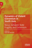 Dynamics of Violent Extremism in South Asia: Nexus Between State Fragility and Extremism