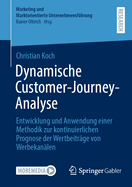 Dynamische Customer-Journey-Analyse: Entwicklung und Anwendung einer Methodik zur kontinuierlichen Prognose der Wertbeitr?ge von Werbekan?len