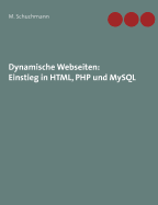 Dynamische Webseiten: Einstieg in HTML, PHP Und MySQL