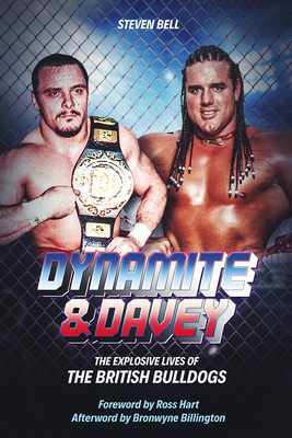 Dynamite and Davey: The Explosive Lives of the British Bulldogs - Bell, Steven
