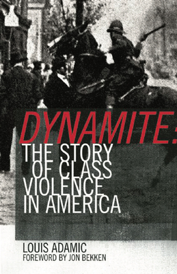 Dynamite: The Story of Class Violence in America, 1830-1930 - Adamic, Louis, and Davis, Mike (Preface by)