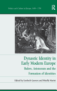 Dynastic Identity in Early Modern Europe: Rulers, Aristocrats and the Formation of Identities