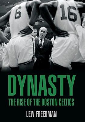 Dynasty: The Rise of the Boston Celtics - Freedman, Lew