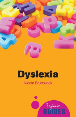 Dyslexia: A Beginner's Guide - Brunswick, Nicola