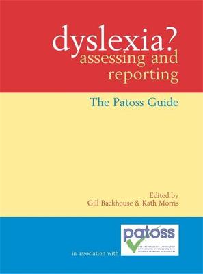 Dyslexia? Assessing and Reporting: The Patoss Guide - Morris, Kath, and Backhouse, Gill