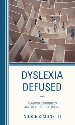 Dyslexia Defused: Reading Struggles and Reading Solutions - Simonetti, Nickie