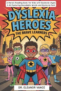 Dyslexia Heroes: The Brave Learners. A Heroic Reading Book for Kids with Dyslexia (Ages 4-8) Featuring Decodable Words and Dyslexia Font