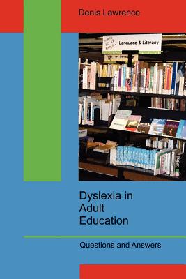 Dyslexia in Adult Education: Questions and Answers - Lawrence, Denis, Dr.