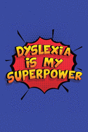 Dyslexia Is My Superpower: A 6x9 Inch Softcover Diary Notebook With 110 Blank Lined Pages. Funny Dyslexia Journal to write in. Dyslexia Gift and SuperPower Design Slogan