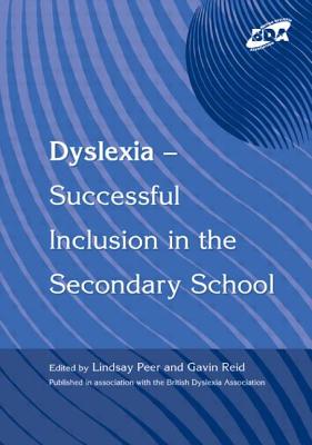 Dyslexia-Successful Inclusion in the Secondary School - Peer, Lindsay, Dr. (Editor), and Reid, Gavin, Dr. (Editor)