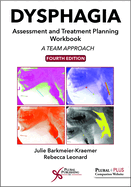 Dysphagia Assessment and Treatment Planning Workbook: A Team Approach, Fourth Edition