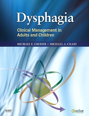 Dysphagia: Clinical Management in Adults and Children - Groher, Michael E, PhD, and Crary, Michael A, PhD