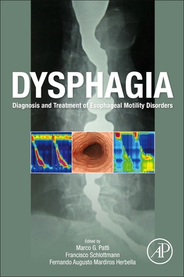Dysphagia: Diagnosis and Treatment of Esophageal Motility Disorders - Patti, Marco G (Editor), and Schlottmann, Francisco (Editor), and Mardiros Herbella, Fernando Augusto (Editor)