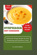 Dysphagia Diet Cookbook: Deliciously Simple Recipes for Easy Swallowing and Nutritious Living