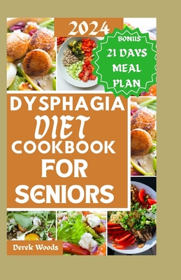 Dysphagia Diet Cookbook for Seniors: Flavorful and nourishing recipes tailored for seniors managing swallowing challenges. - Woods, Derek