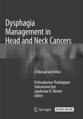 Dysphagia Management in Head and Neck Cancers: A Manual and Atlas - Thankappan, Krishnakumar (Editor), and Iyer, Subramania (Editor), and Menon, Jayakumar R (Editor)