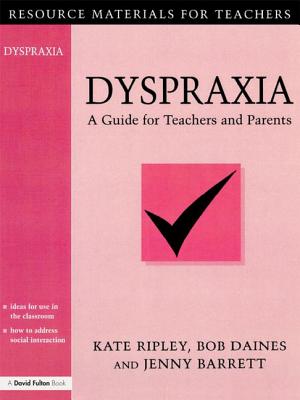 Dyspraxia: A Guide for Teachers and Parents - Ripley, Kate, and Daines, Bob, and Barrett, Jenny