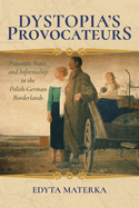 Dystopia's Provocateurs: Peasants, State, and Informality in the Polish-German Borderlands