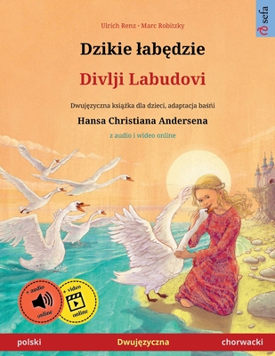 Dzikie lab dzie - Divlji Labudovi (polski - chorwacki) - Renz, Ulrich, and Wallmann, Joanna (Translated by)