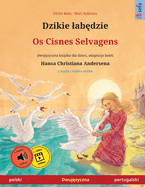 Dzikie lab dzie - Os Cisnes Selvagens (polski - portugalski): Dwuj zyczna ksi  ka dla dzieci na podstawie ba  i Hansa Christiana Andersena, z audio online