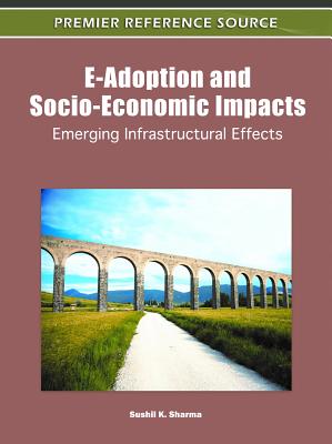 E-Adoption and Socio-Economic Impacts: Emerging Infrastructural Effects - Sharma, Sushil K (Editor)