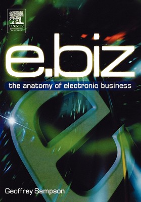 E.Biz: The Anatomy of Electronic Business - Sampson, Geoffrey