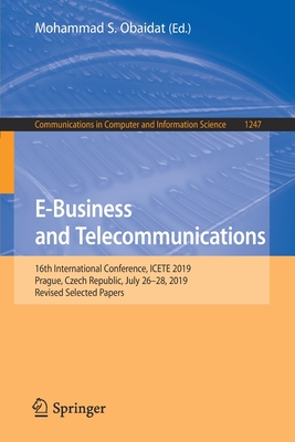 E-Business and Telecommunications: 16th International Conference, ICETE 2019, Prague, Czech Republic, July 26-28, 2019, Revised Selected Papers - Obaidat, Mohammad S. (Editor)