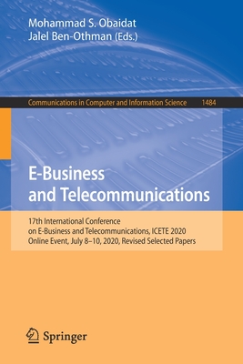 E-Business and Telecommunications: 17th International Conference on E-Business and Telecommunications, ICETE 2020, Online Event, July 8-10, 2020, Revised Selected Papers - Obaidat, Mohammad S. (Editor), and Ben-Othman, Jalel (Editor)